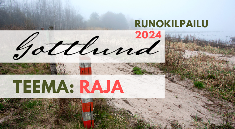 Valtakunnallisen Gottlund-runokilpailun teema oli tänä vuonna ”raja”. Omat rajat, jakautuminen meihin ja muihin sekä rajan taakse siirtyminen – kilpailuun osallistuneet 121 kirjoittajaa käsittelivät teemaa monipuolisesti.